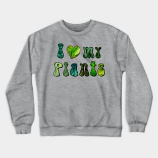 love my plants Crewneck Sweatshirt